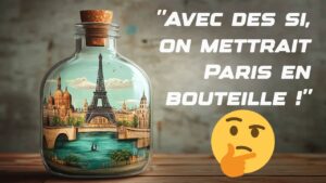 Avec des si, on mettrait Paris en bouteille