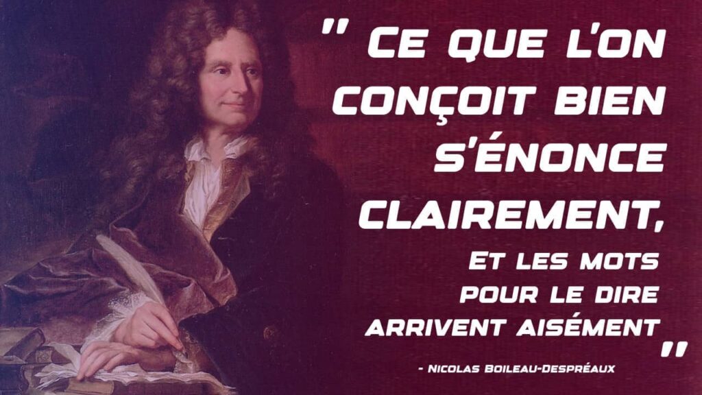 Ce que l'on conçoit bien s'énonce clairement, Et les mots pour le dire arrivent aisément - Nicolas Boileau-Despréaux