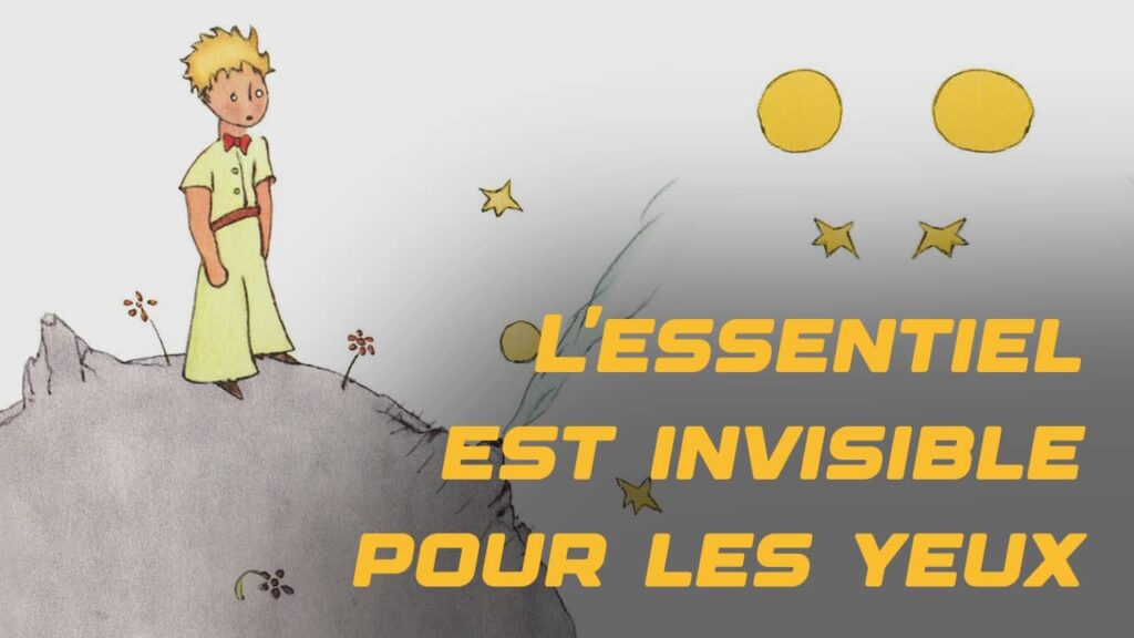 L'essentiel est invisible pour les yeux : Le Petit Prince